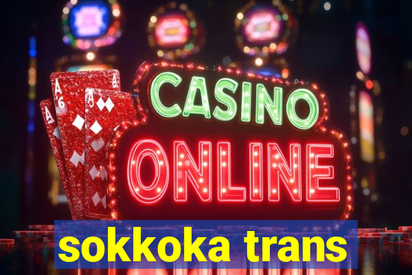 sokkoka trans